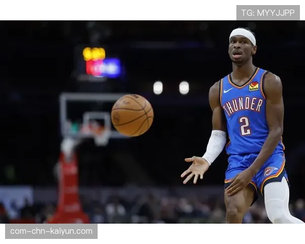 雷霆亚历山大场均31.6分：投篮命中率55%展现高效得分能力